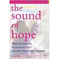 The Sound of Hope: Recognizing, Coping with, and Treating Your Child's Auditory Processing Disorder